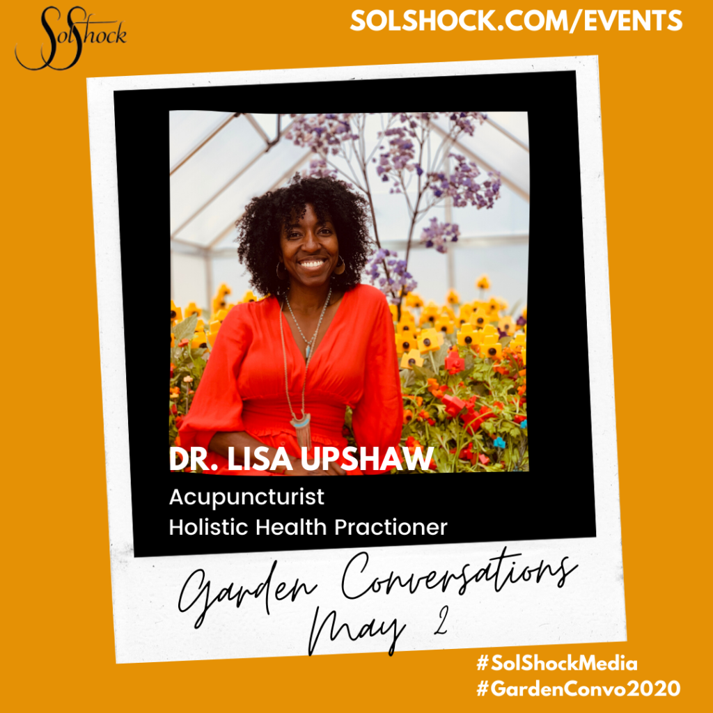 Dr. Lisa Upshaw, SolShock Media Garden Conersations | Spring 2020